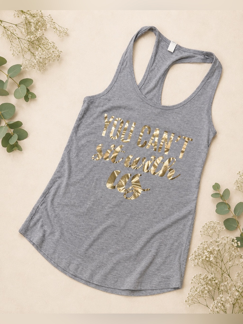 You Can’t Sit With Us Light Gray Racerback Tank with Gold Foil Script Mean Girls